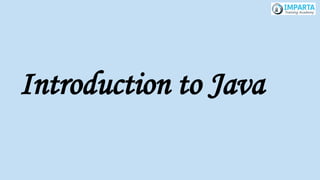 Introduction to Java
 