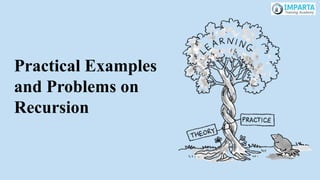 Practical Examples
and Problems on
Recursion
 