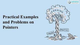 Practical Examples
and Problems on
Pointers
 