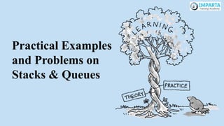 Practical Examples
and Problems on
Stacks & Queues
 