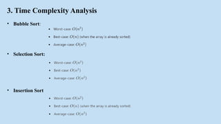 3. Time Complexity Analysis
• Bubble Sort:
• Selection Sort:
• Insertion Sort
 