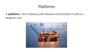 Pla$orms
A pla$orm is the hardware and so.ware environment in which a
program runs
 