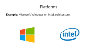 Pla$orms
Example: Microso) Windows on Intel architecture
 