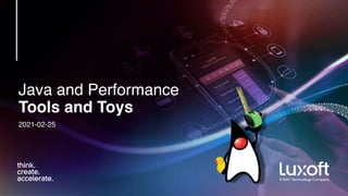 Java and Performance 
Tools and Toys
2021-02-25
 