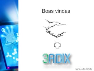Boas vindas




              www.3adix.com.br
 