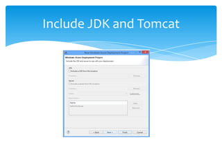 Include JDK and Tomcat
 
