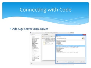 Connecting with Code


Add SQL Server JDBC Driver
 