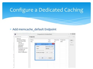 Configure a Dedicated Caching


 Add memcache_default Endpoint
 