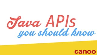 Java APIs
you should know
 