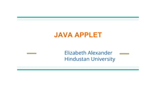 JAVA APPLET
Elizabeth Alexander
Hindustan University
 