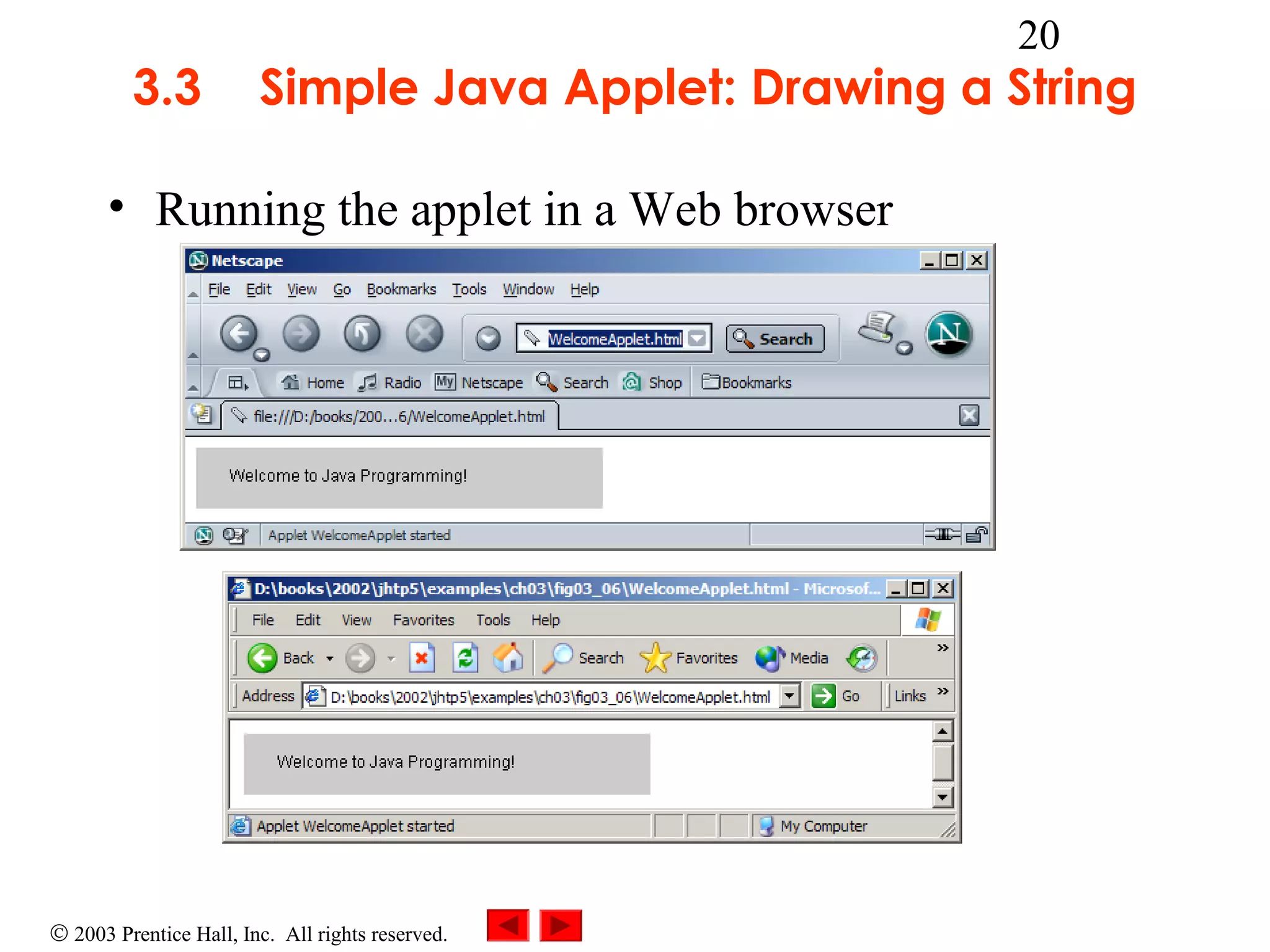 3.3

20

Simple Java Applet: Drawing a String

• Running the applet in a Web browser

© 2003 Prentice Hall, Inc. All rights reserved.

 