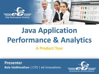 Java Application 
Performance & Analytics 
A Product Tour 
Presenter 
Bala Vaidhinathan | CTO | eG Innovations 
 