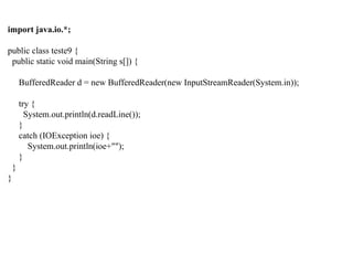 import java.io.*;
public class teste9 {
public static void main(String s[]) {
BufferedReader d = new BufferedReader(new InputStreamReader(System.in));
try {
System.out.println(d.readLine());
}
catch (IOException ioe) {
System.out.println(ioe+"");
}
}
}
 