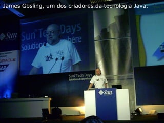 Magno A. Cavalcante
4
James Gosling, um dos criadores da tecnologia Java.
 