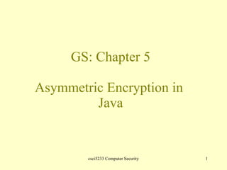 GS: Chapter 5 Asymmetric Encryption in  Java 