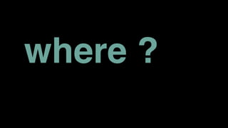 where ?
 