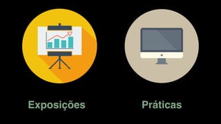 Exposições Práticas
 