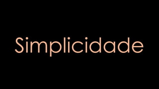 Simplicidade
 