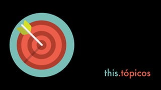 this.tópicos
 