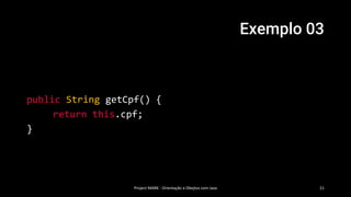 Exemplo 03
Project MARK - Orientação a Obejtos com Java 21
public String getCpf() {
return this.cpf;
}
 