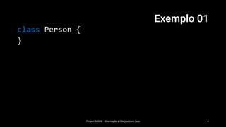 Exemplo 01
Project MARK - Orientação a Obejtos com Java 4
class Person {
}
 
