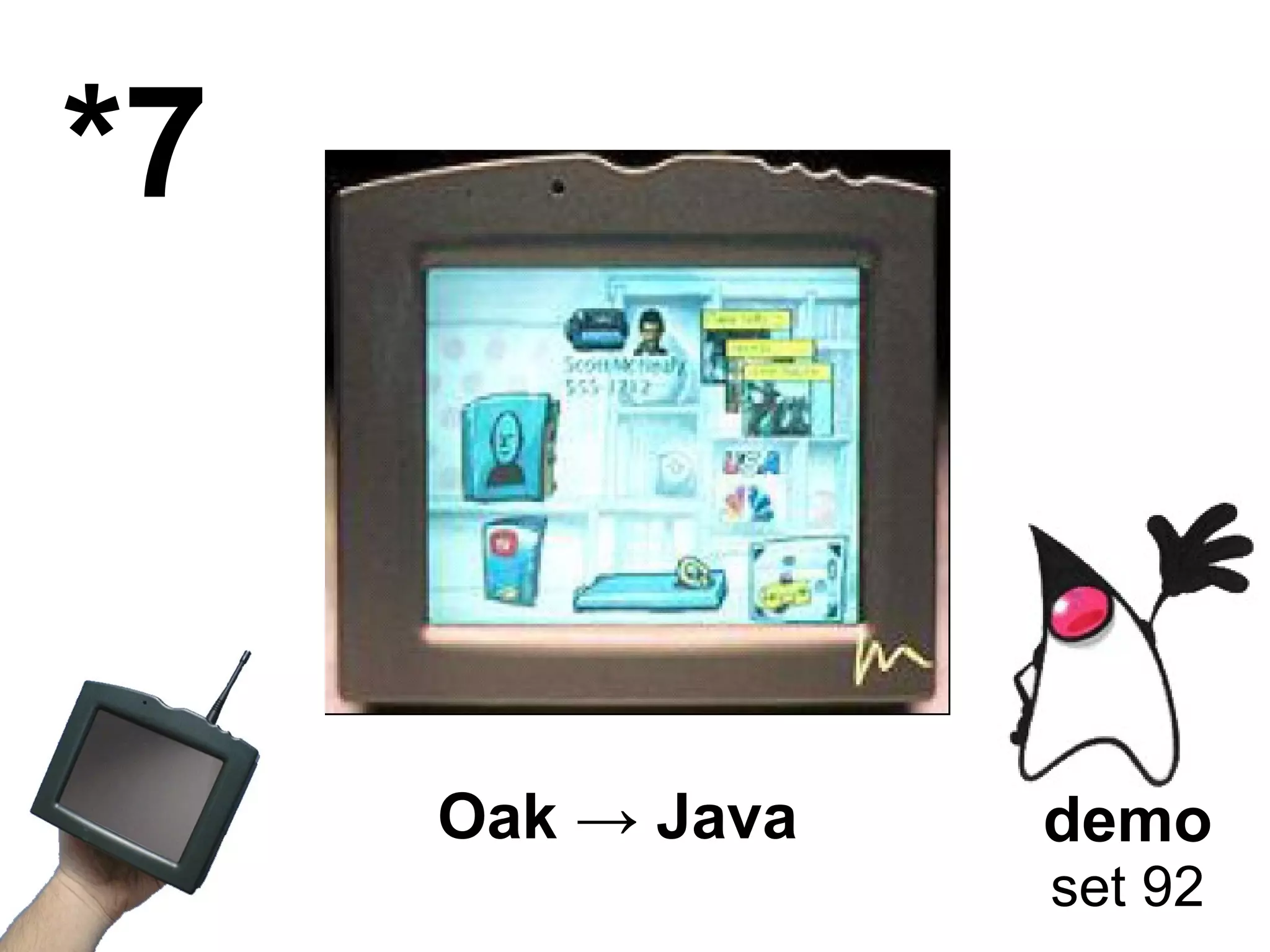 *7 demo set 92 Oak -> Java 