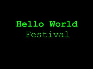 Hello World
  Festival
 