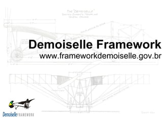 Demoiselle Framework
 www.frameworkdemoiselle.gov.br
 