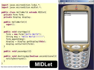 http://www.roseindia.net/j2me/hello-world.shtml MIDLet 