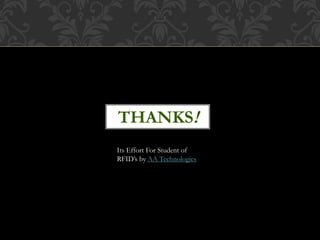 THANKS!
Its Effort For Student of
RFID’s by AA Technologies
 