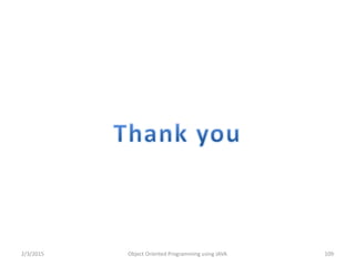 2/3/2015 Object Oriented Programming using JAVA 109
 