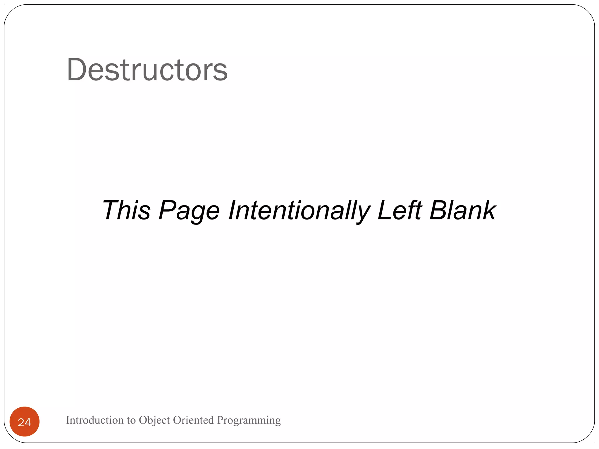 Destructors Introduction to Object Oriented Programming24 This Page Intentionally Left Blank 
