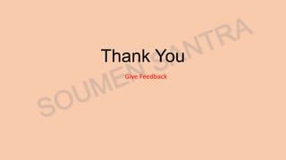 Thank You
Give Feedback
 