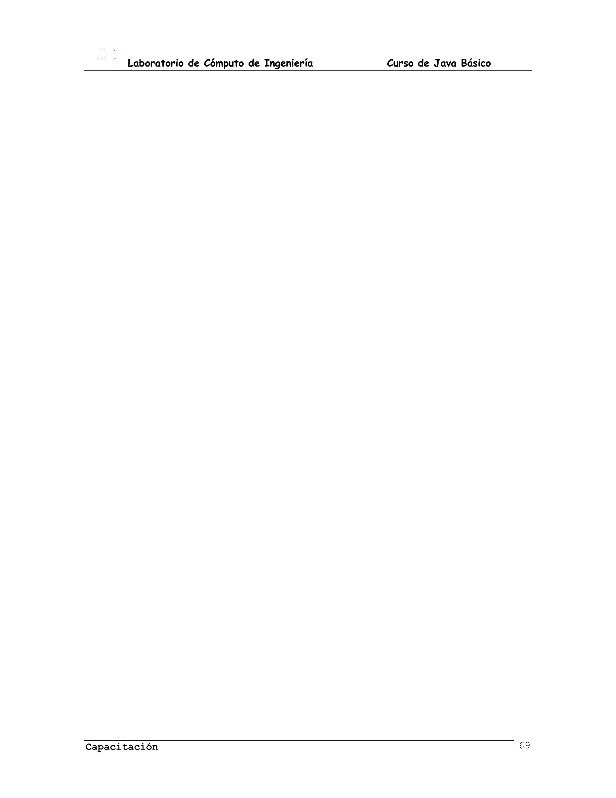 Laboratorio de Cómputo de Ingeniería   Curso de Java Básico




Capacitación                                                        69
 