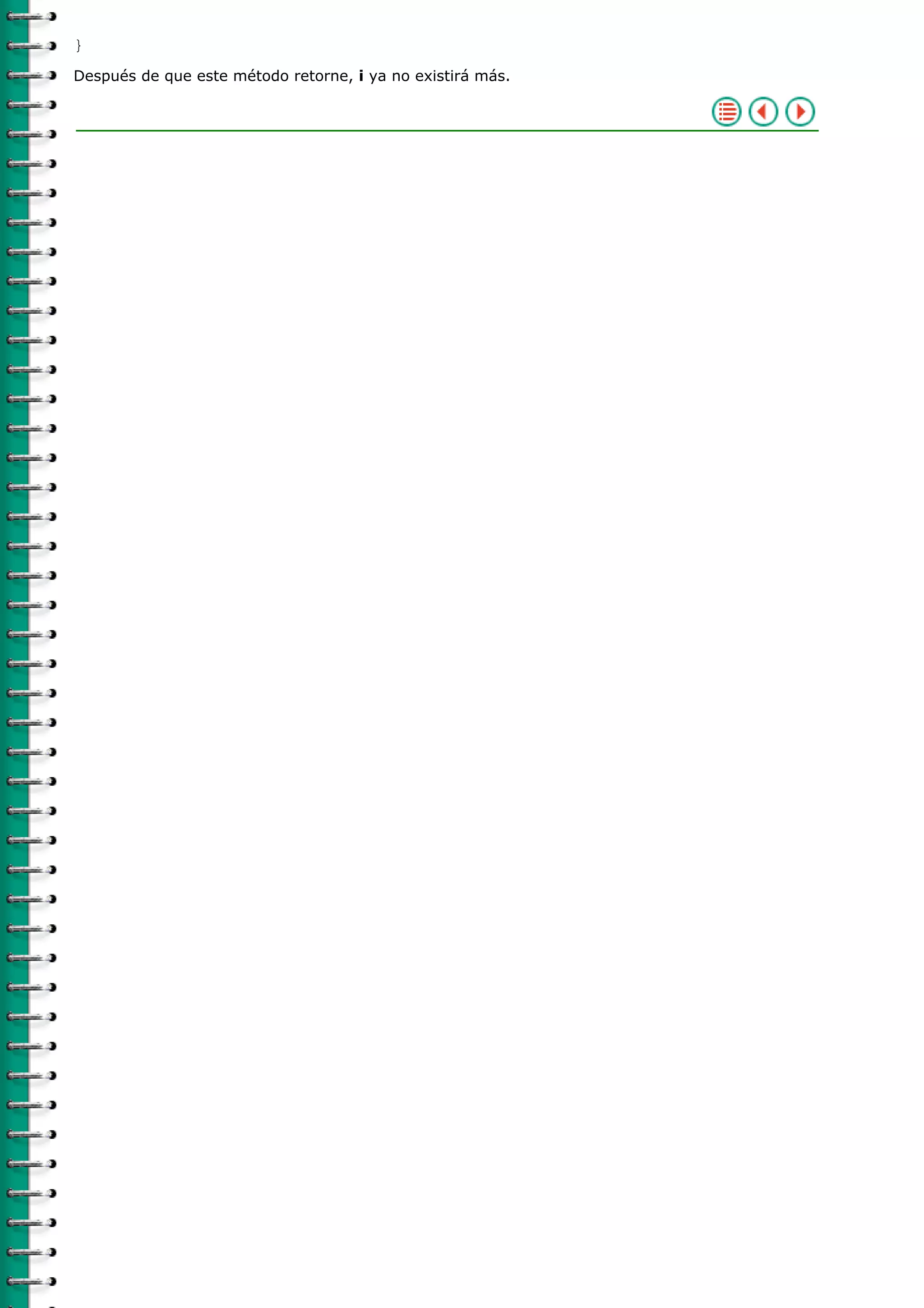 }
Después de que este método retorne, i ya no existirá más.
 