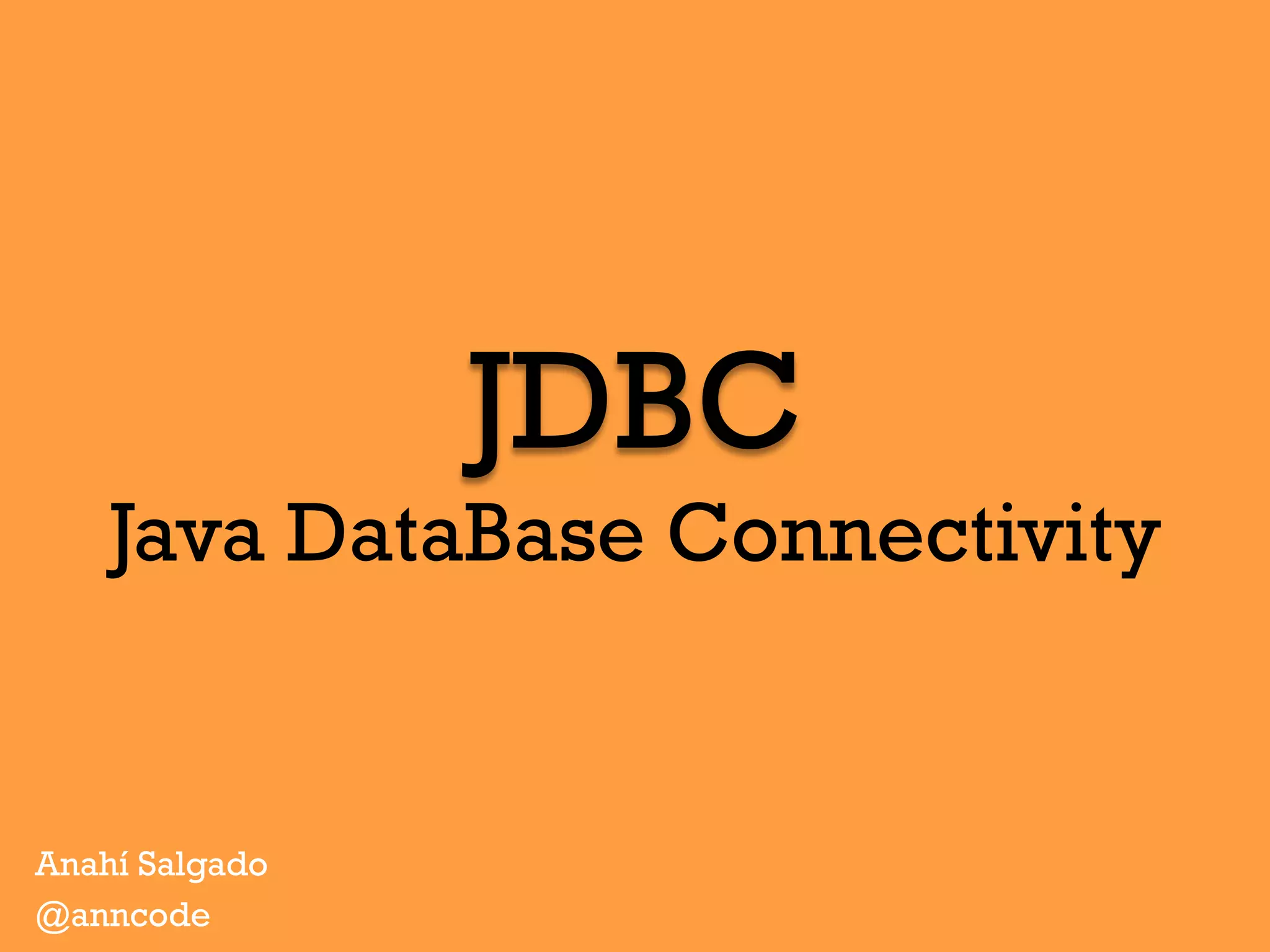JDBC
Java DataBase Connectivity
Anahí Salgado
@anncode
 