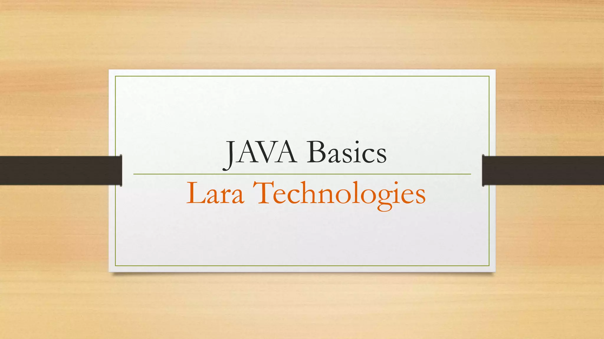 JAVA Basics
Lara Technologies
 