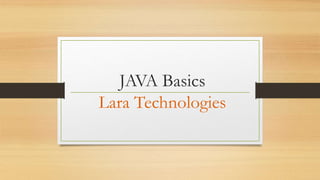 JAVA Basics
Lara Technologies
 