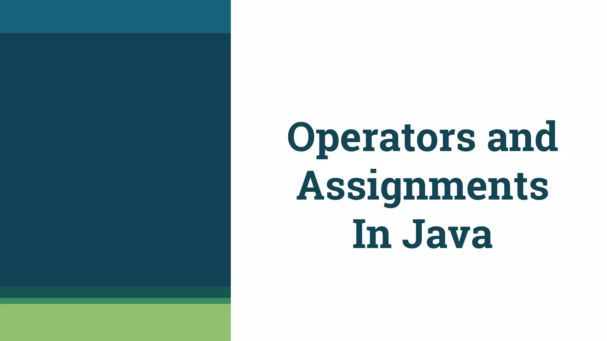 Operators and
Assignments
In Java
 