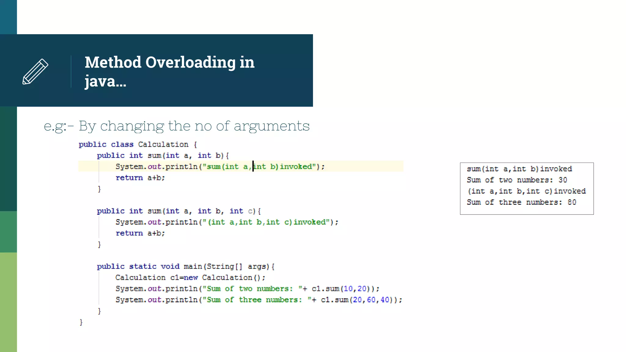 Method Overloading in
java…
e.g:- By changing the no of arguments
 