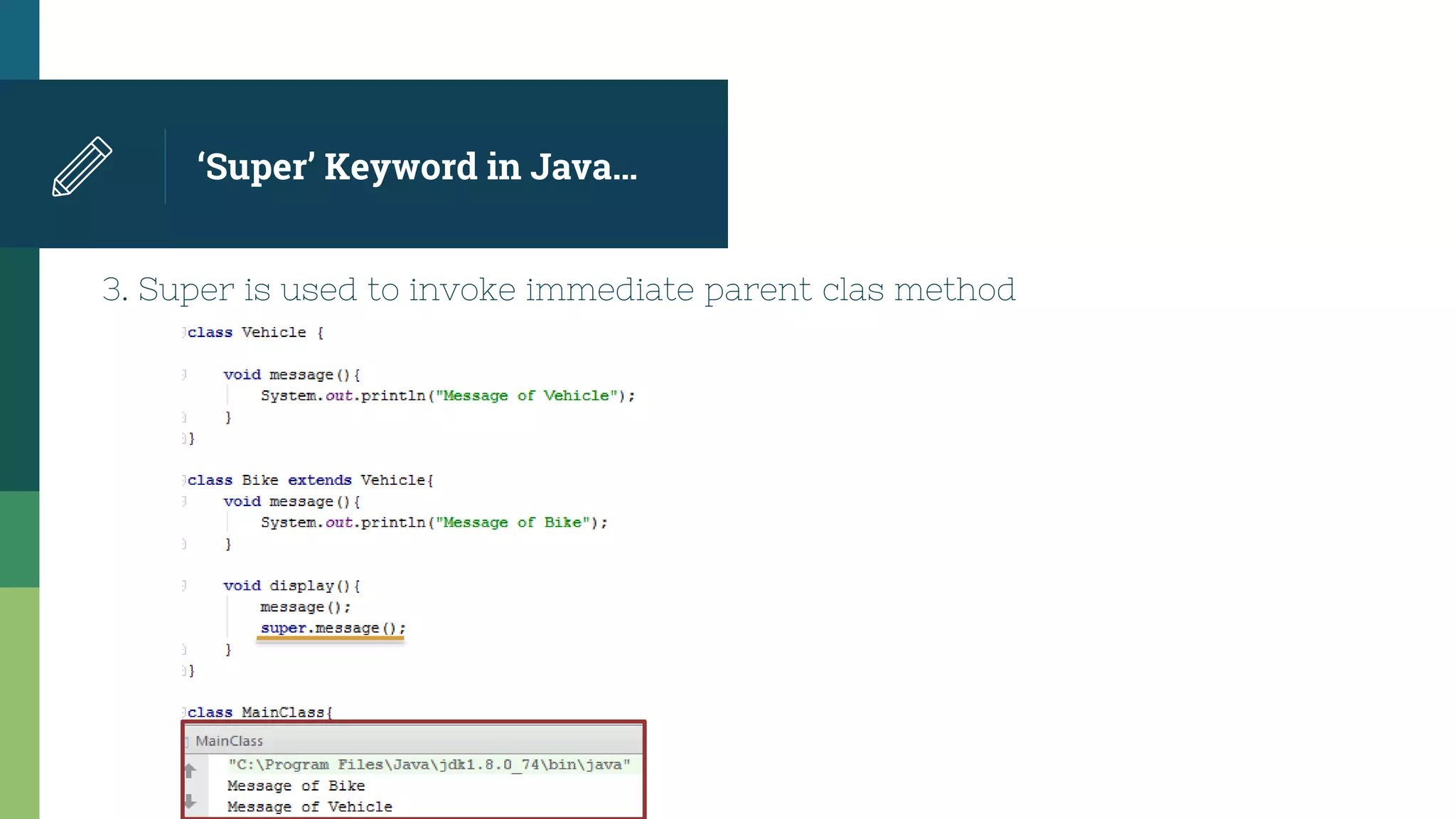 ‘Super’ Keyword in Java…
3. Super is used to invoke immediate parent clas method
 