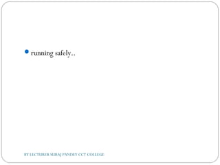 running safely..
BY LECTURER SURAJ PANDEY CCT COLLEGE
 