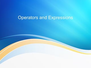 Operators and Expressions
 