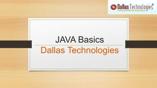JAVA Basics
Dallas Technologies
 