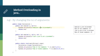 Method Overloading in
java…
e.g:- By changing the no of arguments
 
