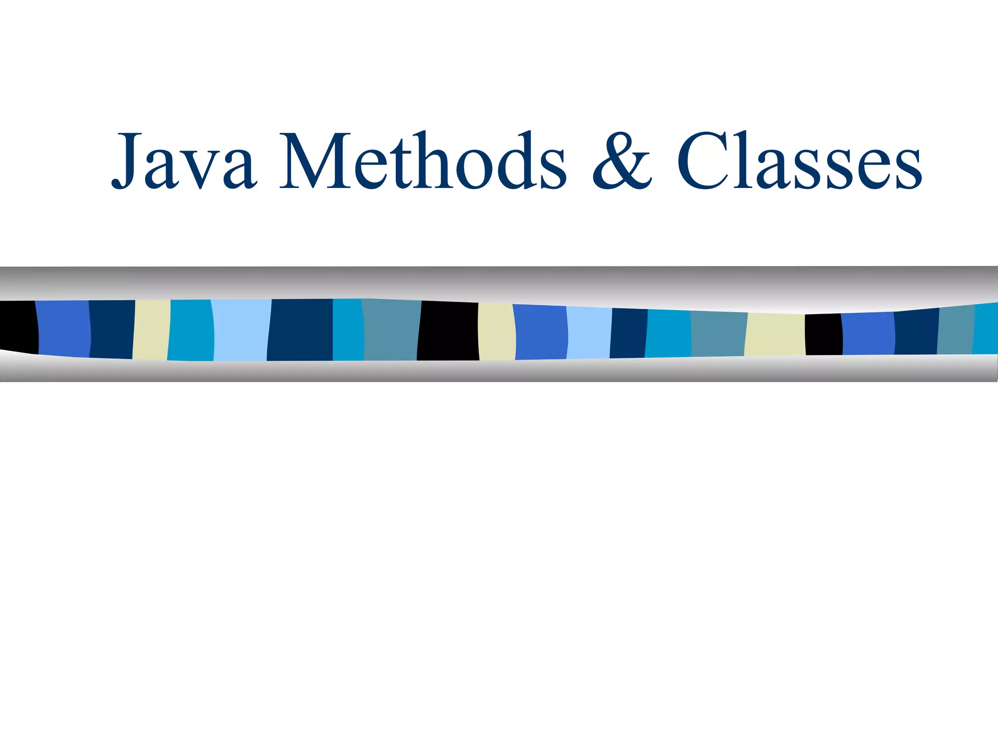 Java Methods & Classes
 