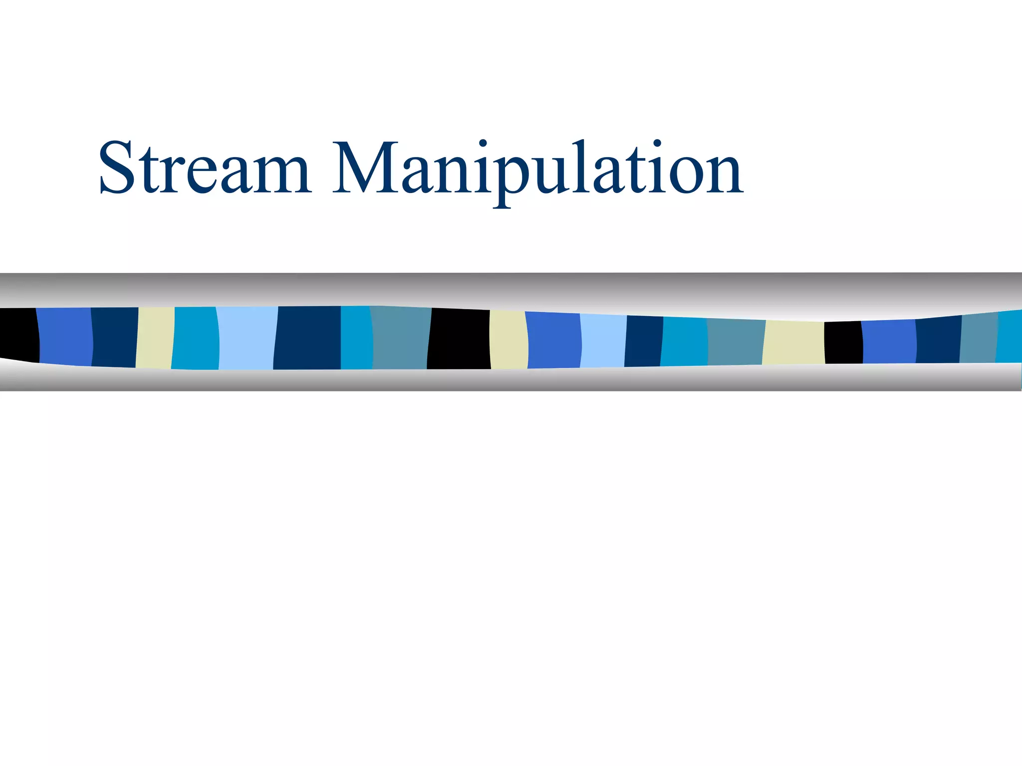 Stream Manipulation
 
