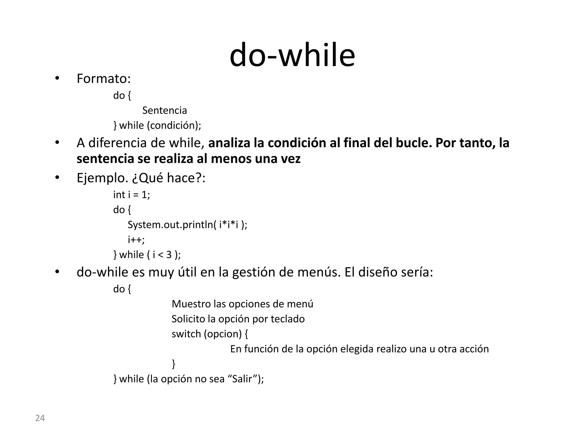 21for (I)En la vida cotidiana hay numerosos casos de iteraciones (repeticiones). Por ejemplo, si alguien tiene que asignar un número a las cinco personas que hay en una habitación haría algo así:for (el número es 1; mientras que el número sea < 6; incremento el número)Digo en voz alta el número, señalando a la persona correspondienteDe forma semejante, el formato de for es:for ( inicialización; condición; variación ) 	SentenciaCon un ejemplo puede aclararse. Suponer que se quiere mostrar por pantalla los cuatro primeros números enteros, empezando por el 3:La inicialización sería: empezar con el número 3Condición: mientras que el número sea menor que 7 (es aquello que debe cumplirse para poder volver a repetir la sentencia)Variación: incrementar en uno el númeroSentencia (aquello que se debe iterar o repetir, en nuestro ejemplo 4 veces): mostrar el número por pantallaEjemplo:int i;for ( i = 3; i < 7; i++)System.out.println( i );Es posiblesaltar la inicialización (empieza en el valor previo)int i = 3;for ( ; i < 7; i++)System.out.println( i );