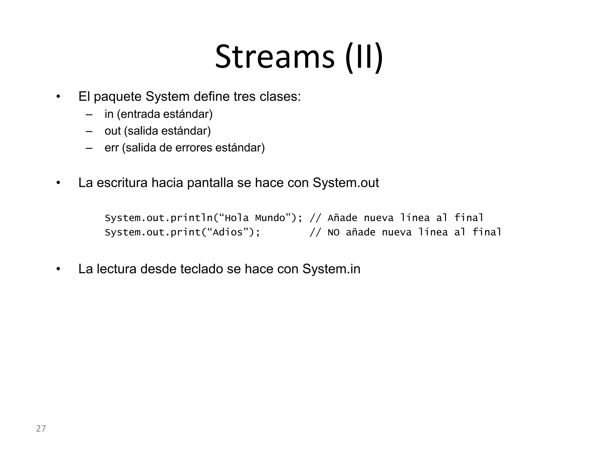 24do-whileFormato:do {Sentencia} while (condición);A diferencia de while, analiza la condición al final del bucle. Por tanto, la sentencia se realiza al menos una vezEjemplo. ¿Qué hace?:int i = 1;do {System.out.println( i*i*i );	i++;} while ( i < 3 );do-while es muy útil en la gestión de menús. El diseño sería:do {		Muestro las opciones de menú		Solicito la opción por tecladoswitch (opcion) {			En función de la opción elegida realizo una u otra acción		}} while (la opción no sea “Salir”);