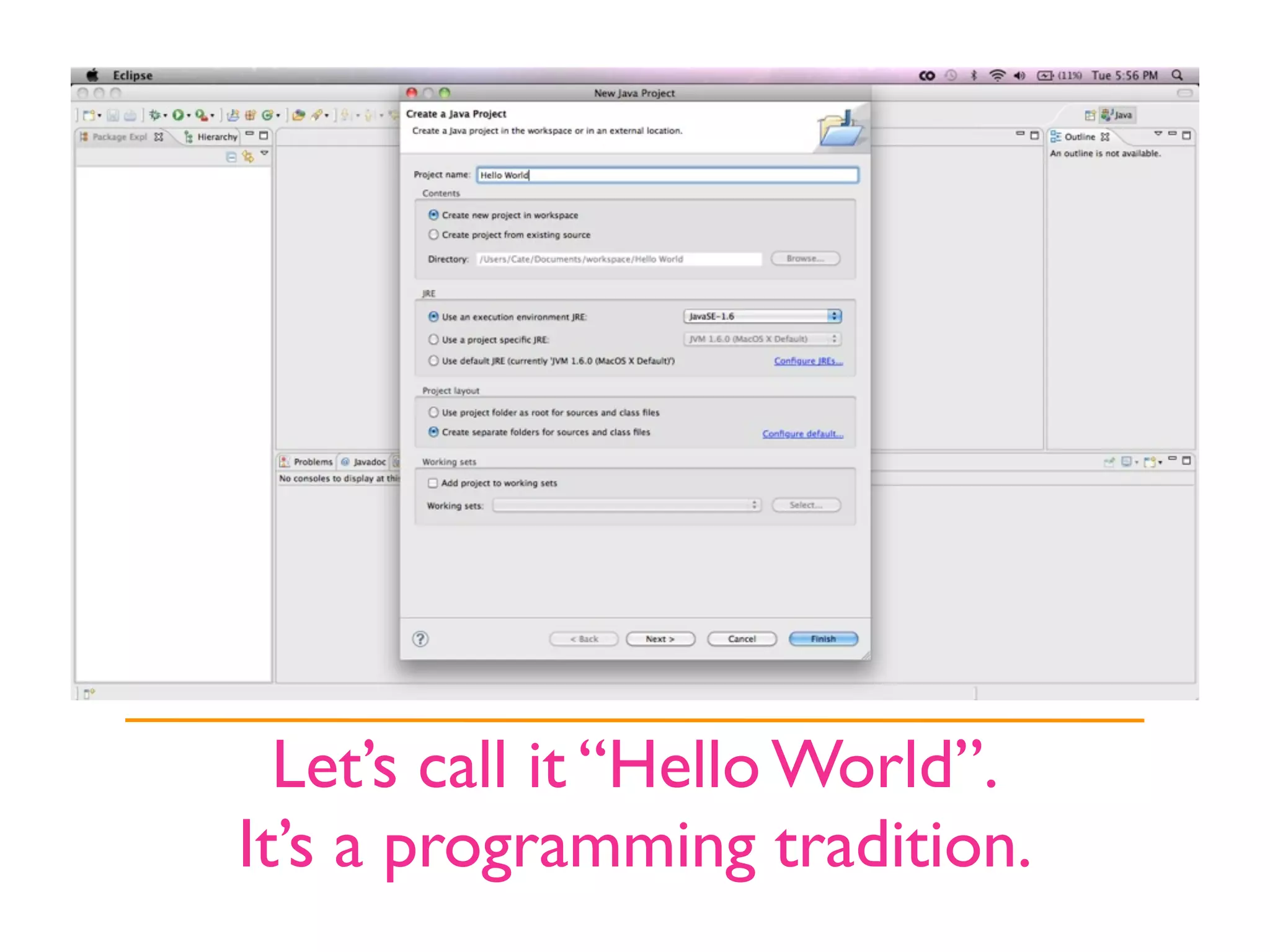 Let’s call it “Hello World”.
It’s a programming tradition.
 